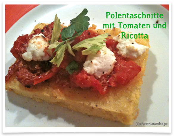 Polentaschnitten mit Tomaten und Ricotta – Chestnut &amp; Sage